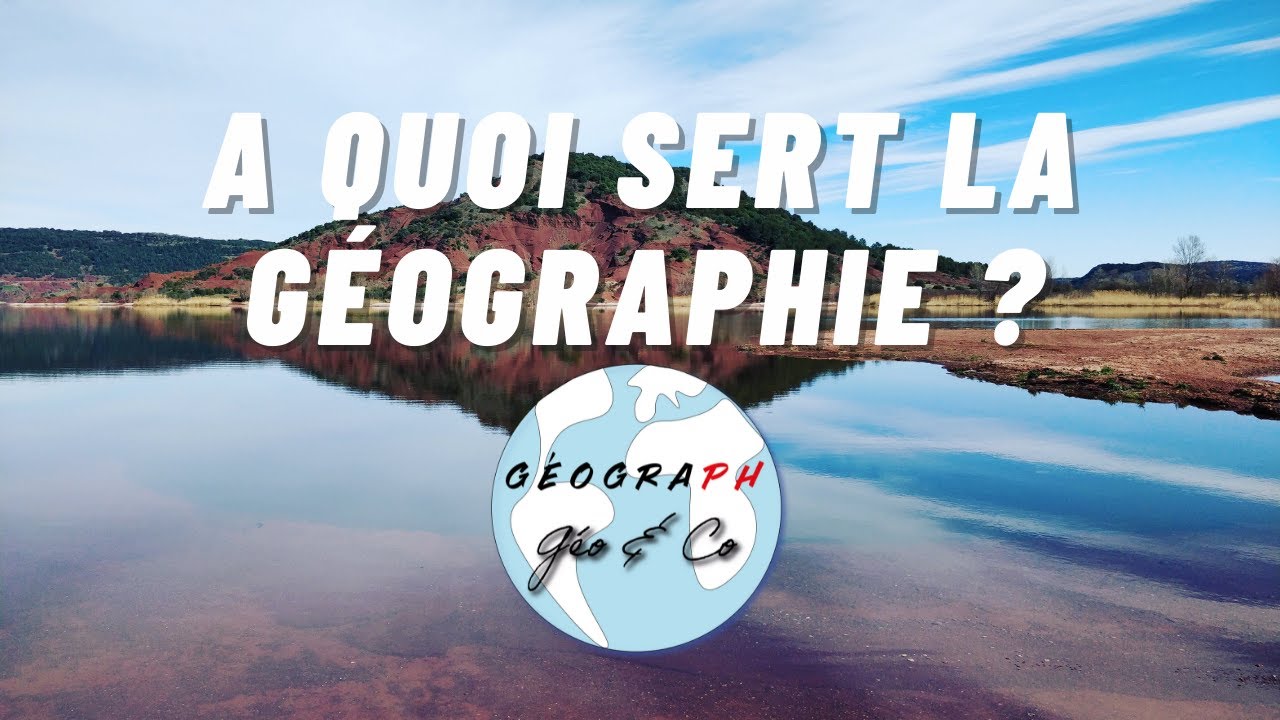 À quoi sert la géographie dans notre monde ?