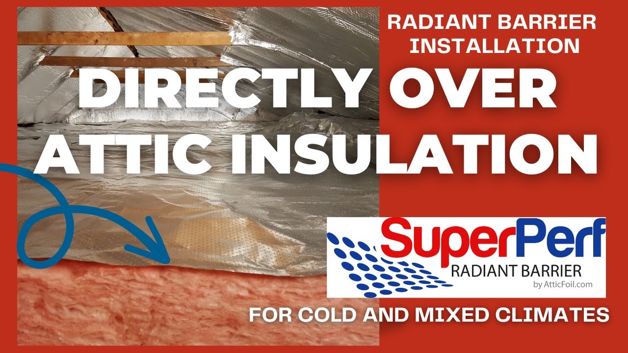 DIY Radiant Barrier Installation Directly Over Insulation In Cold or Mixed Climates.  Easy Install!