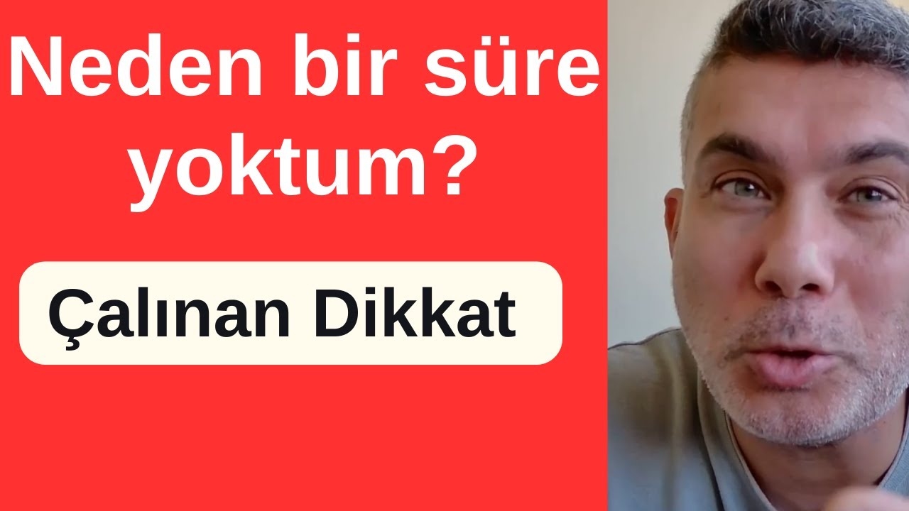 Neden Bir süre Yoktum? |Çalınan Dikkat|