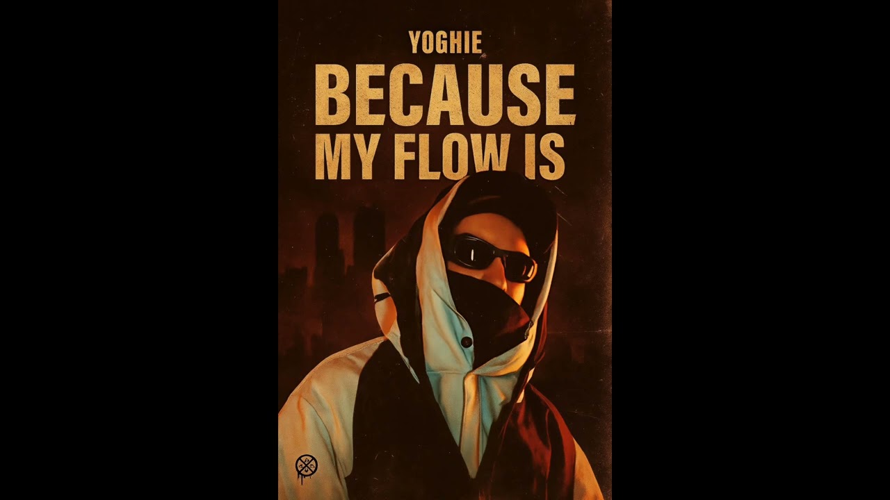 Yoghie - Because my flow is 