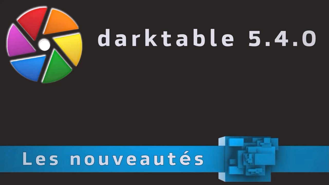 darktable 5.4.0 - les nouveautés