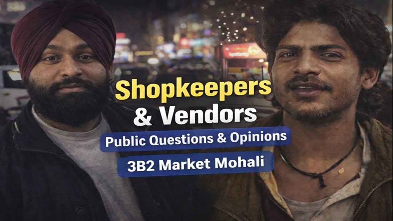 Public Opinion in 3B2 Market Mohali | Shopkeepers & Stall Vendors Speak