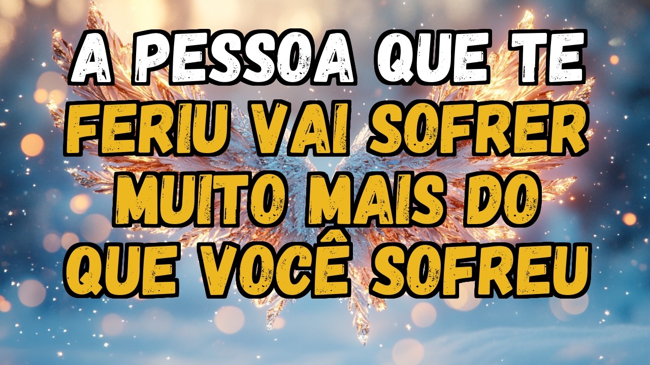 💌❤️ A PESSOA QUE TE FERIU VAI SOFRER MUITO MAIS DO QUE VOCÊ SOFREU