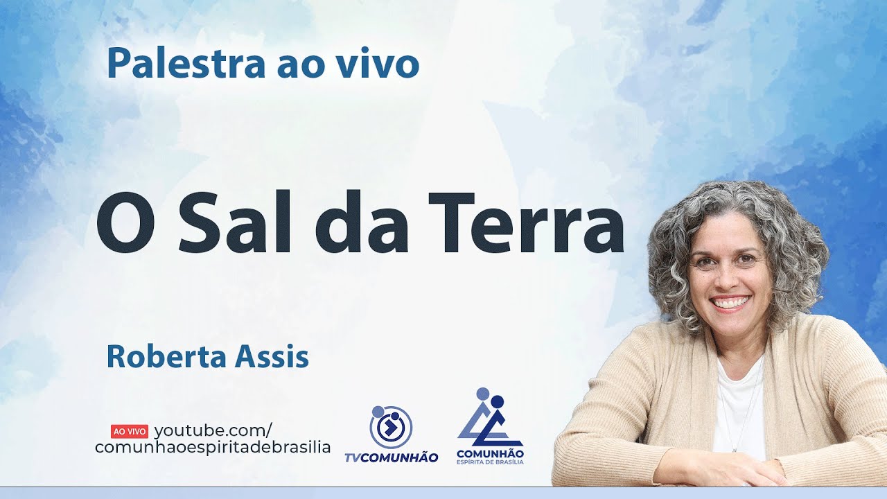 O SAL DA TERRA - Roberta Assis [PALESTRA ESPÍRITA]