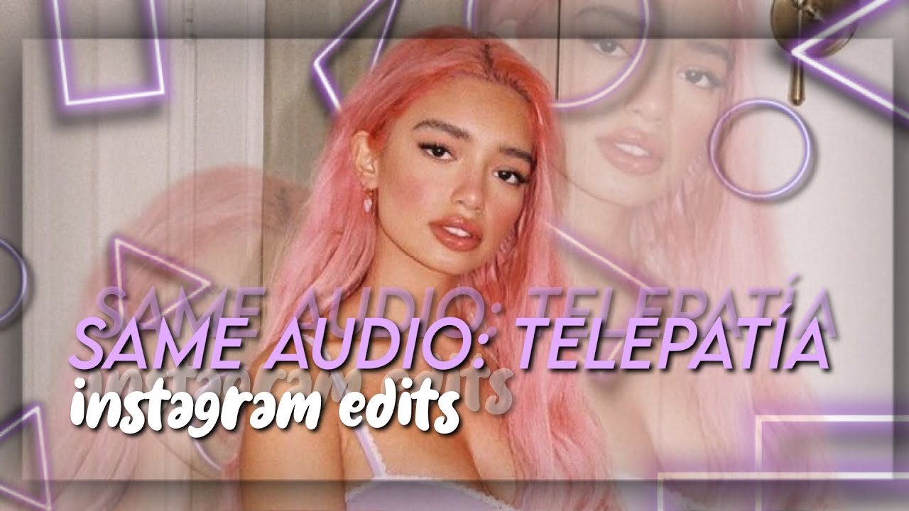 edits with the same audio: telepatía
