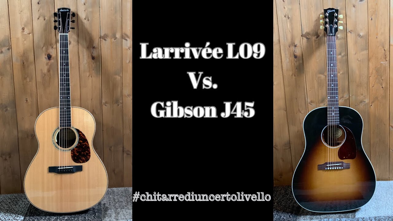 Larrivée L09 vs  Gibson J45 Standard