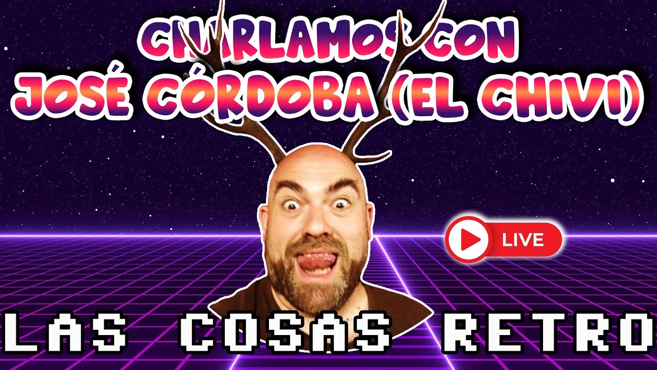 JOSÉ CÓRDOBA, EL CHIVI en Las Cosas Retro 🔴 JUEVES RETRO