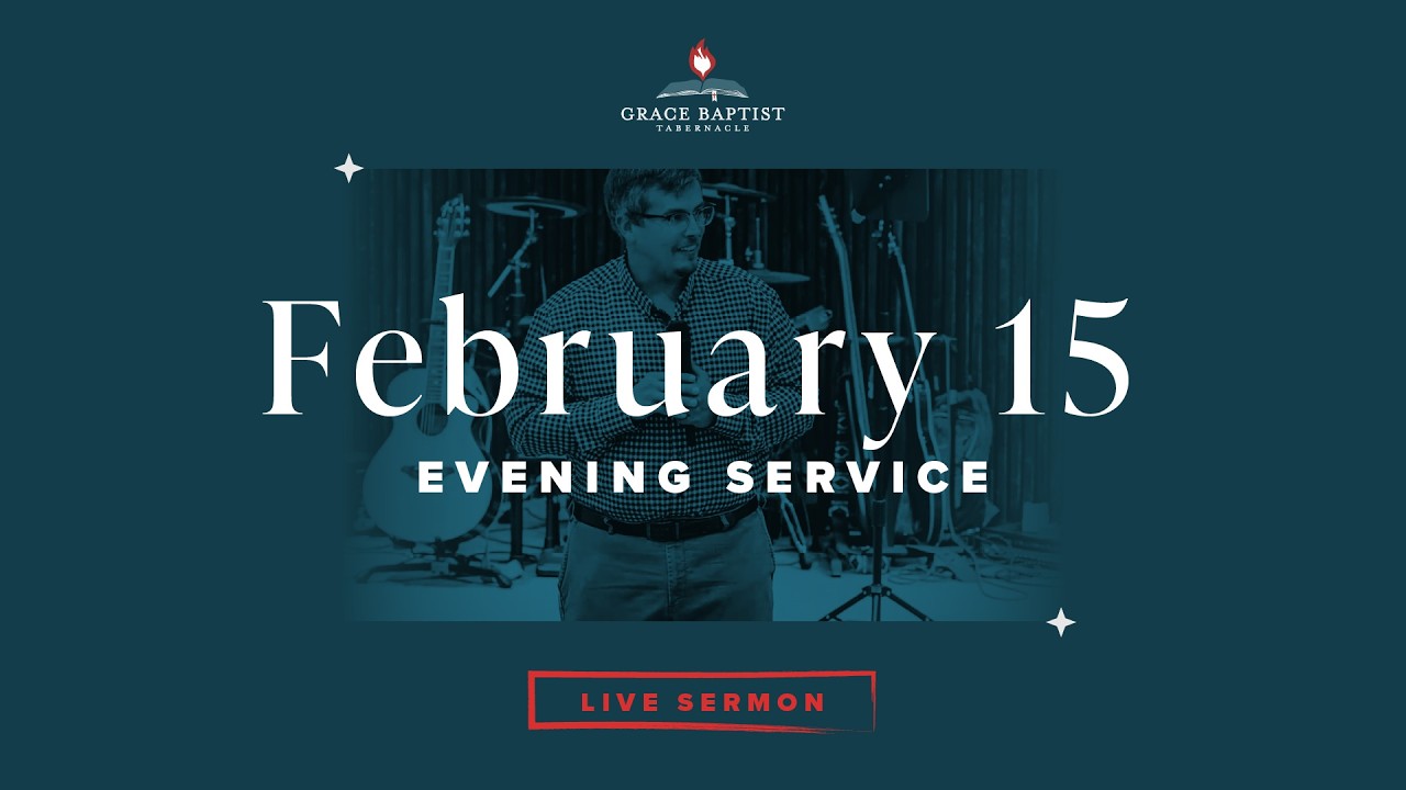 February 15, 2026 (Evening Service)   //   Grace Baptist Tabernacle Live Stream