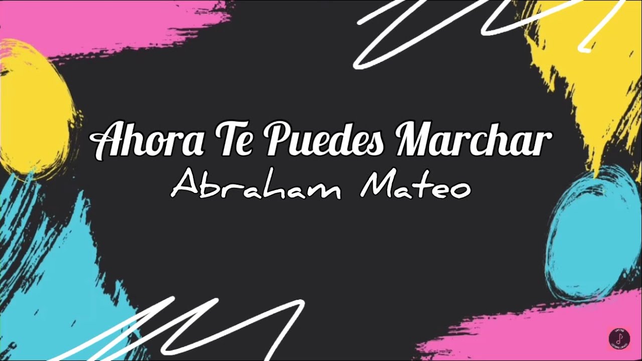 Ahora Te Puedes Marchar - Abraham Mateo (Lyrics)