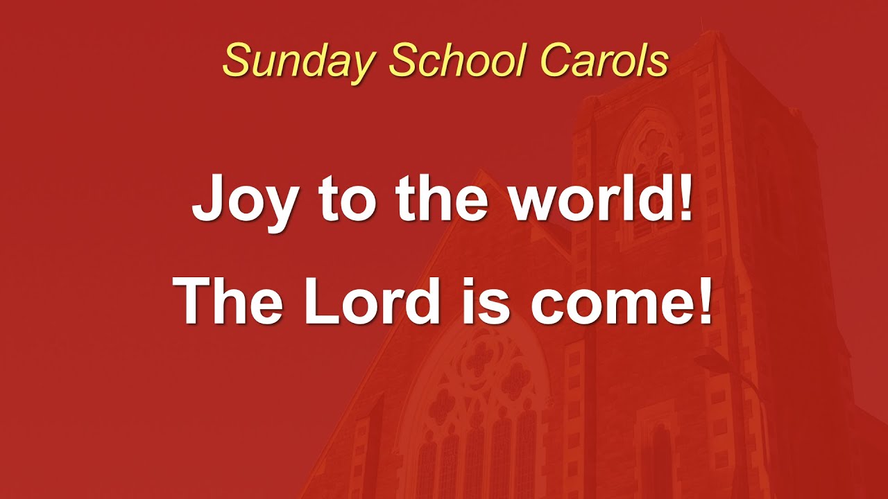 Joy to the world! The Lord is come! - Sunday School Christmas Carol