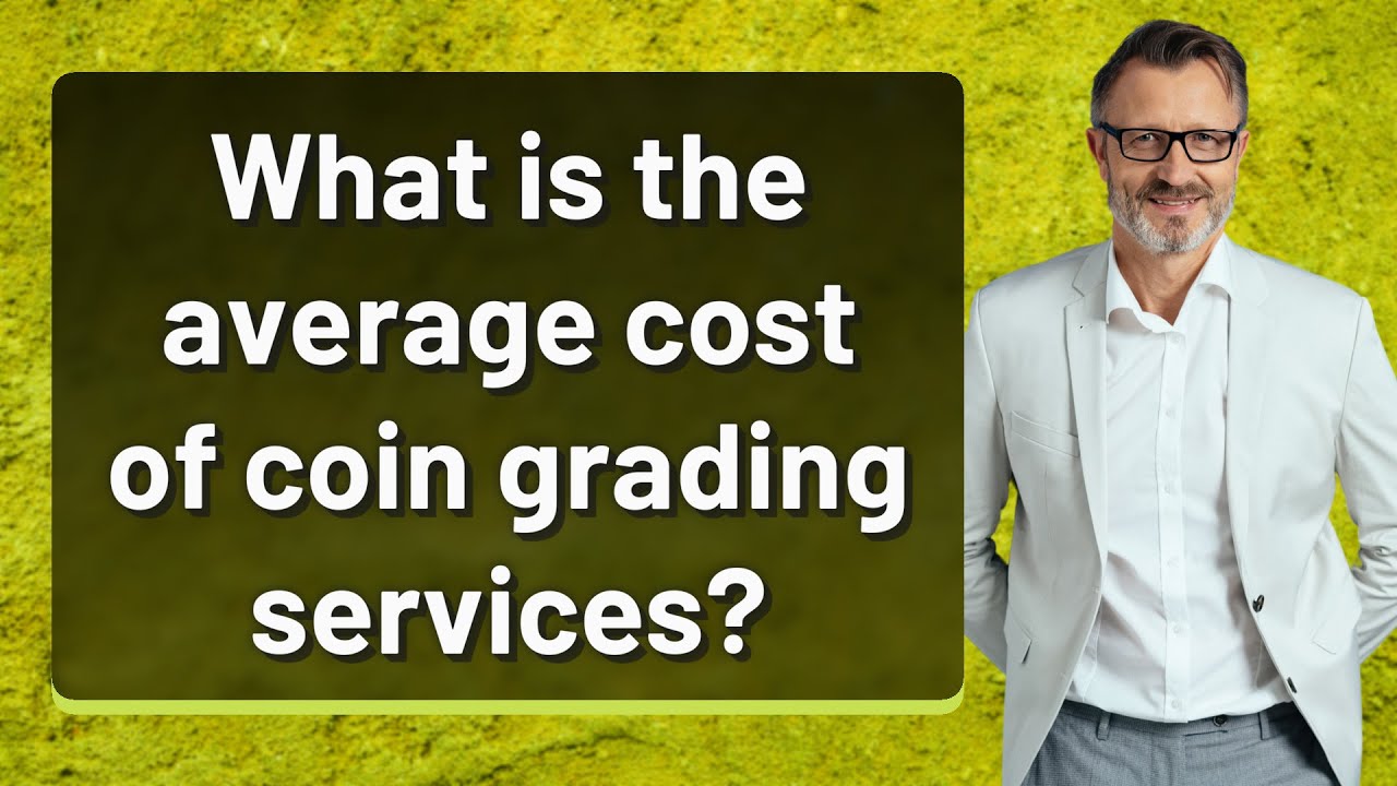 What is the average cost of coin grading services?