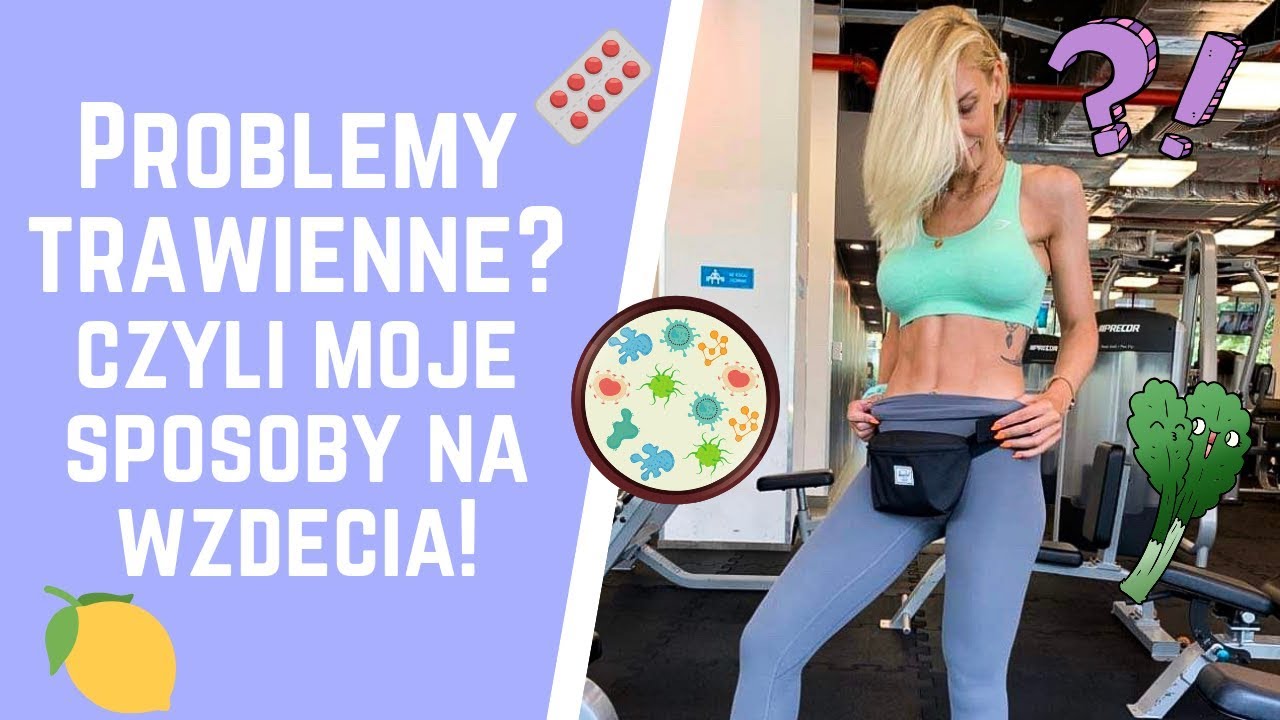 10 SPOSOB&Oacute;W NA WZDĘCIA I PROBLEMY TRAWIENNE!/ CZYLI JAK MIEĆ PŁASKI BRZUCH?