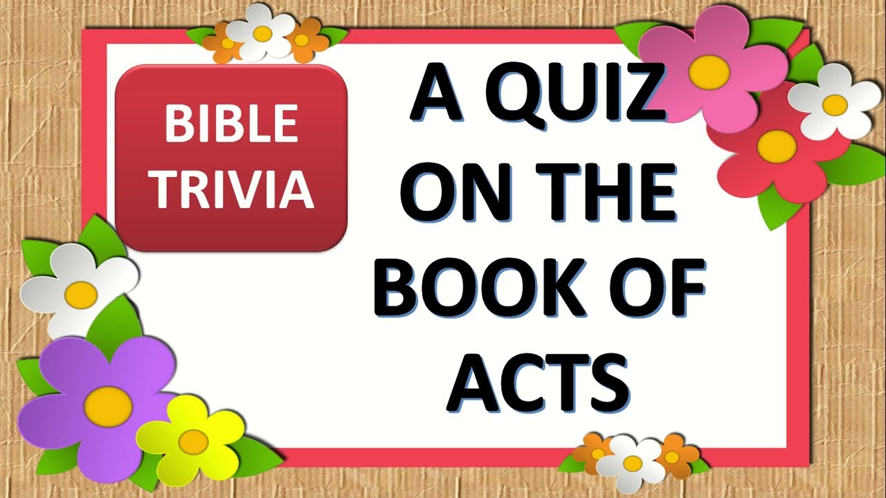 Bible Trivia -  QUIZ ON THE BOOK OF ACTS