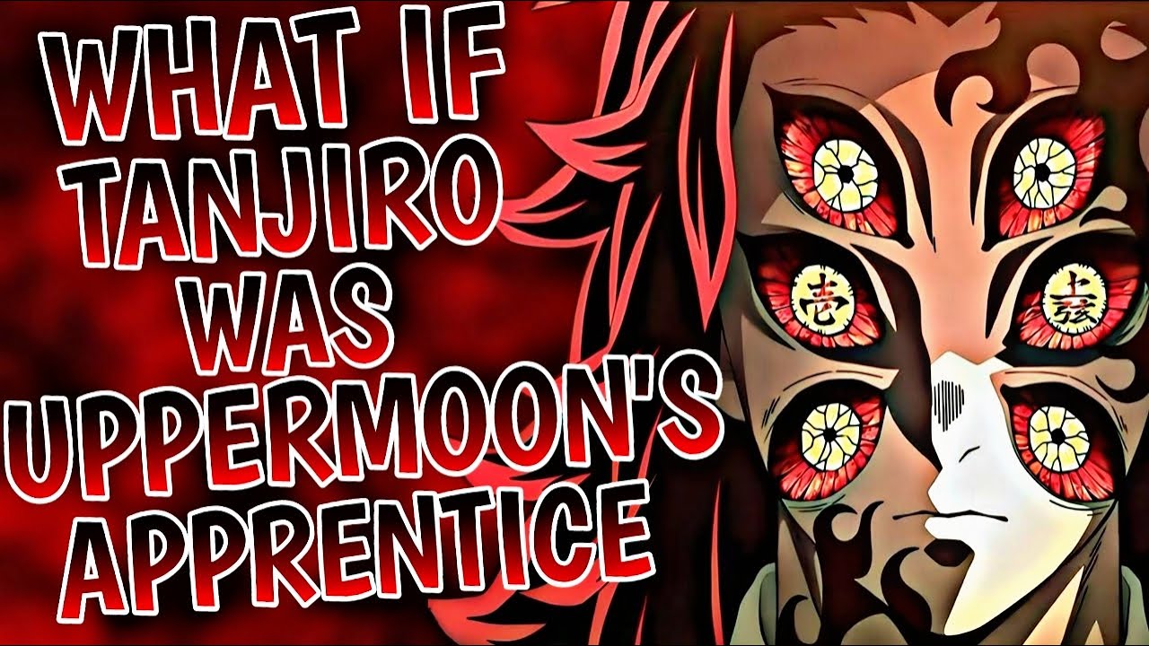 What If Tanjiro Was Uppermoon's Apprentice M