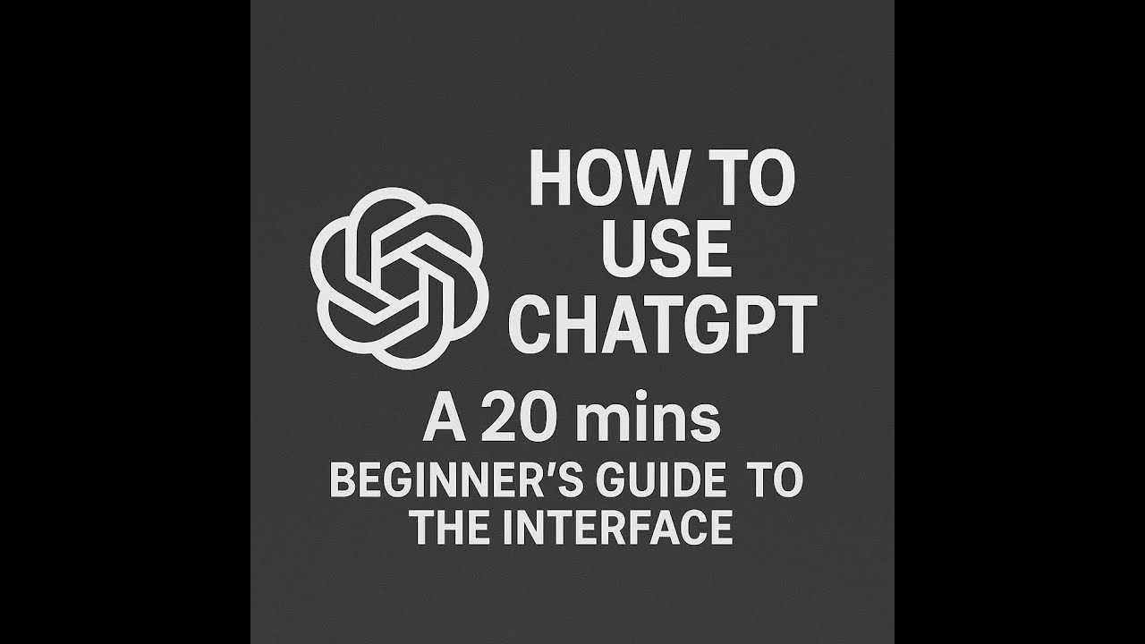 How to Use ChatGPT - A 20 mins  Beginner&rsquo;s Guide to the Interface