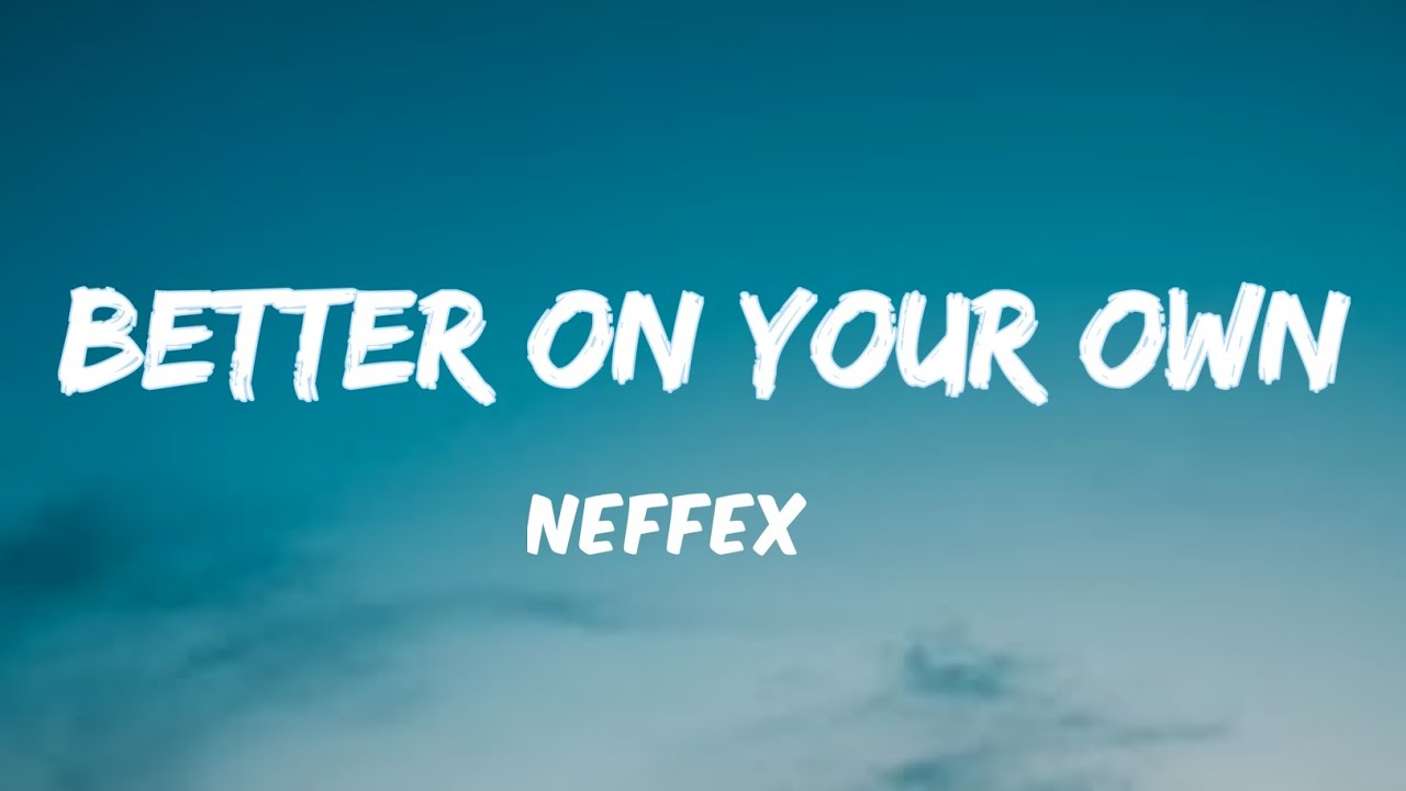 NEFFEX_–_Better On Your Own [Lyrics]