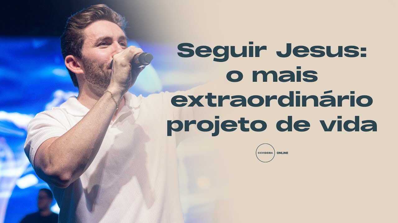 Seguir Jesus: o mais extraordinário projeto de vida | Pr. João Victor Caminha | CCVideira