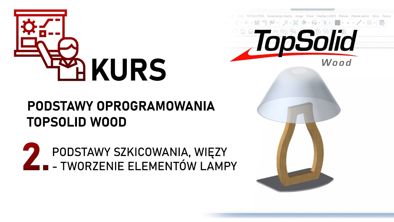 Kurs TopSolid Wood - cz. 2 - Projektowanie Lampy (więzy, wymiarowanie, wyciąganie kształtu)