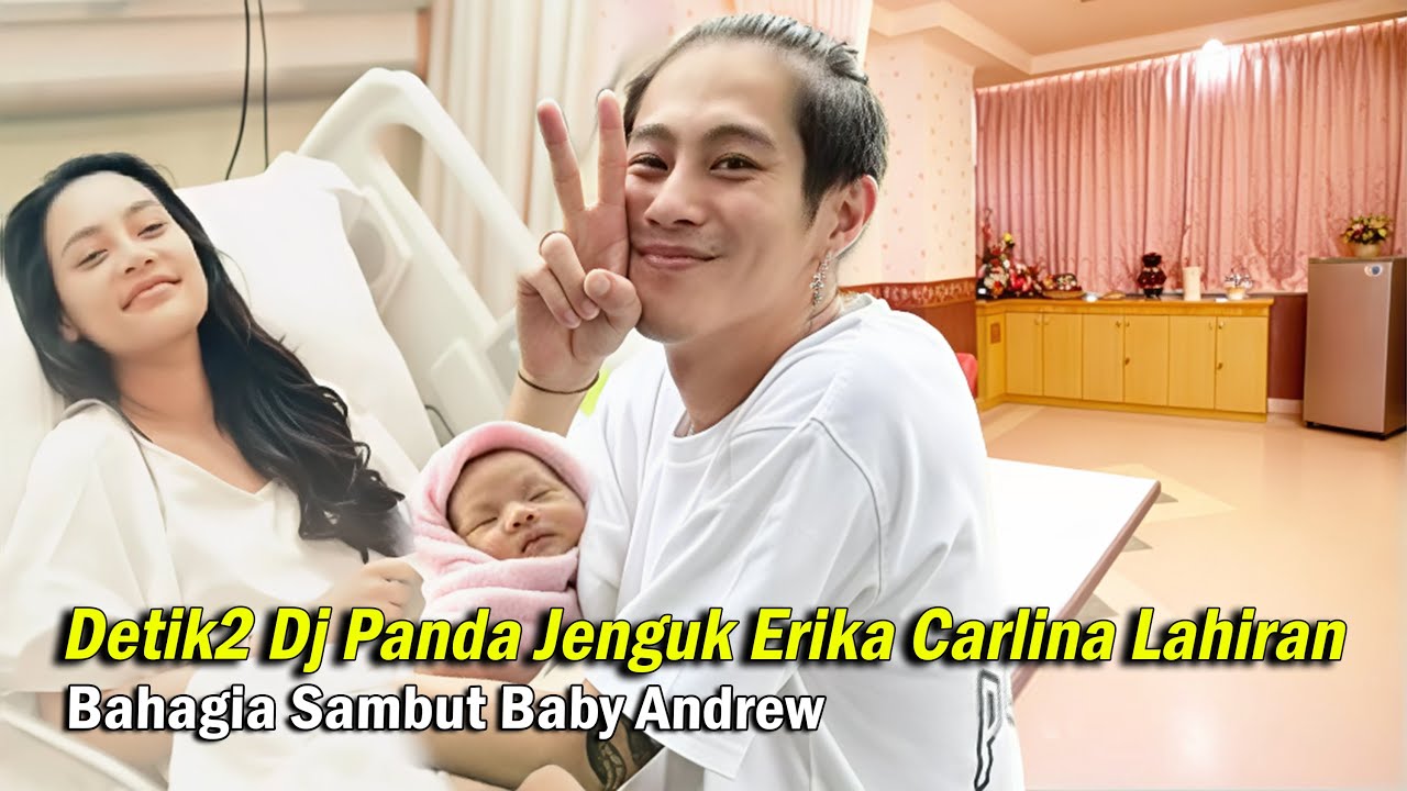 Detik2 Dj Panda Jenguk Erika Carlina Lahiran, Bahagia Sambut Baby Andrew
