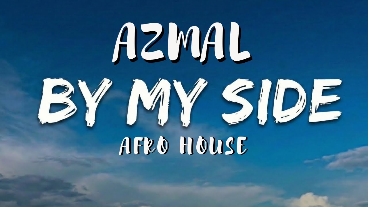 AZMAL - By My Side (Afro House Mix) 2026