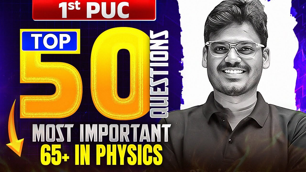 Top 50 Questions for 1st PUC Final Exam | Physics | Most Important Questions & Answers🔥🔥