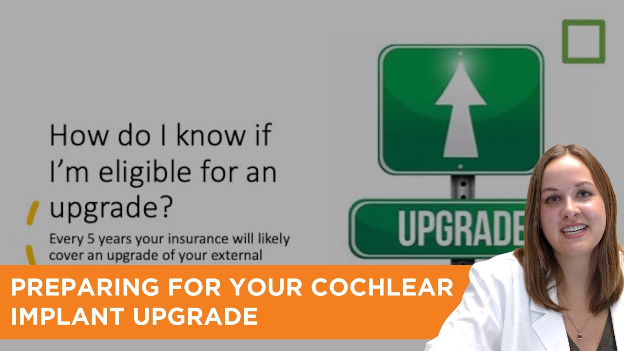 Preparing for your Cochlear Implant Upgrade