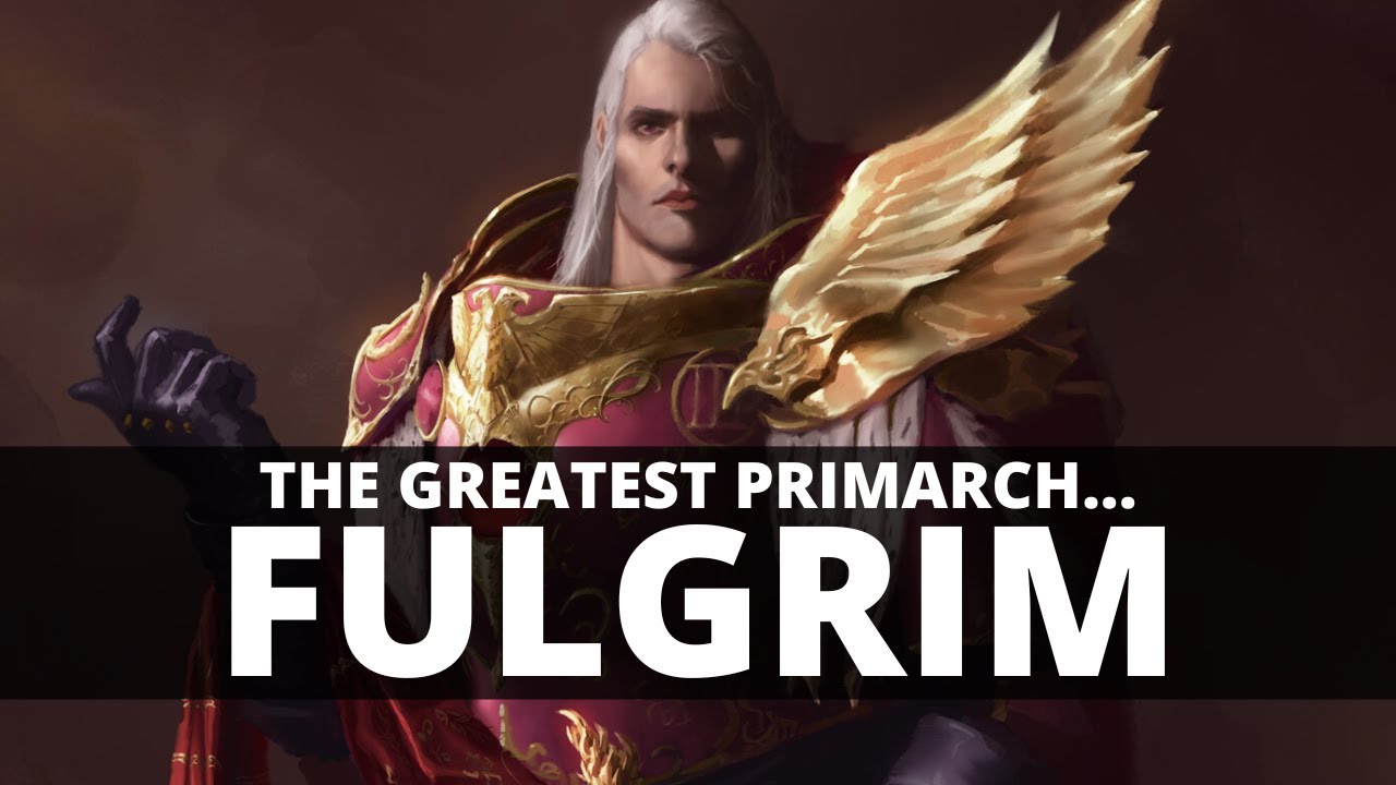 WHY FULGRIM IS THE GREATEST PRIMARCH!