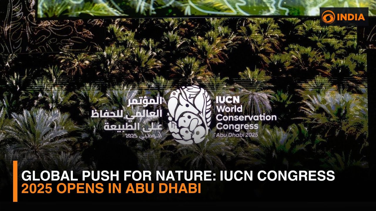 Global Action for Nature: IUCN World Conservation Congress 2025 Begins in Abu Dhabi | DD India