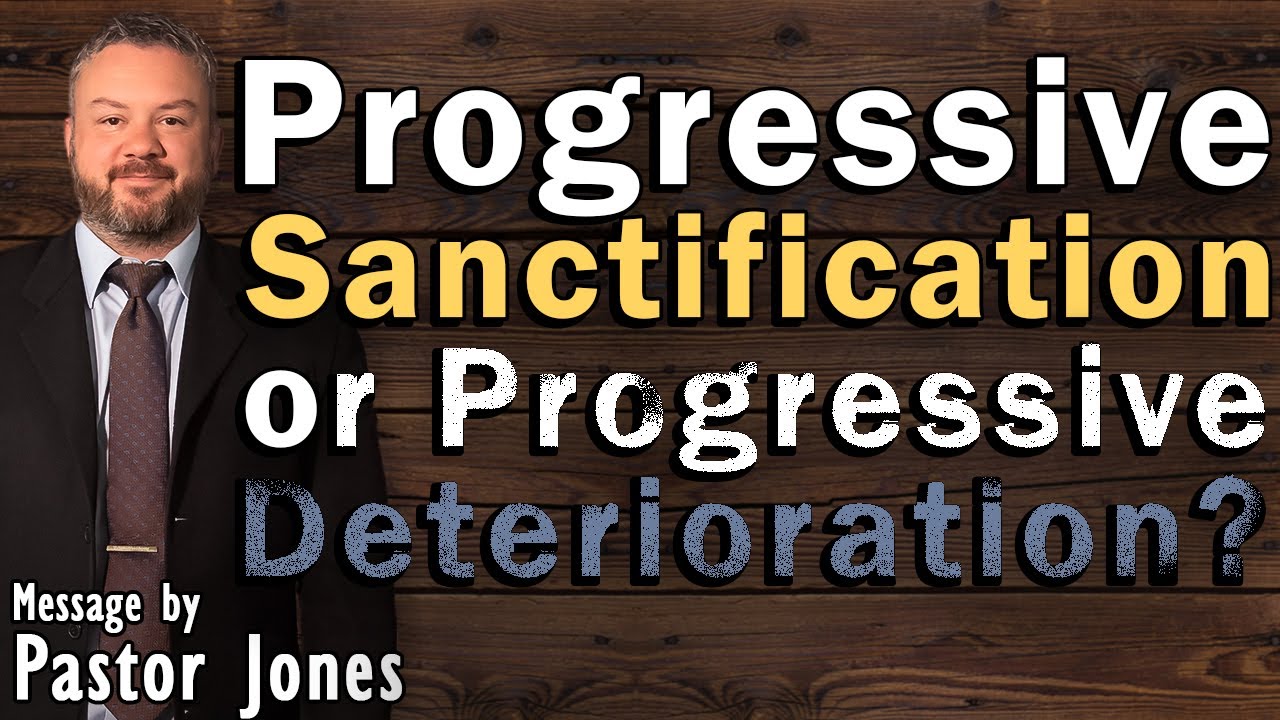 Progressive Sanctification or Progressive Deterioration?