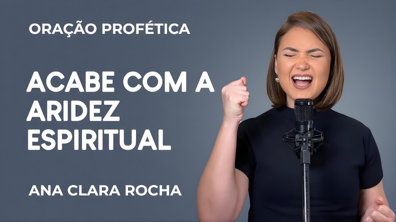 ORAÇÃO PROFÉTICA DE HOJE - 25 DE FEVEREIRO - ACABE COM A ARIDEZ ESPIRITUAL _ Ana Clara Rocha