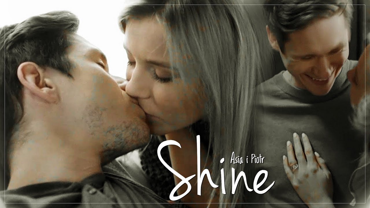 ─ Shine. | Asia i Piotr. | #Zakochanipouszy [HD]