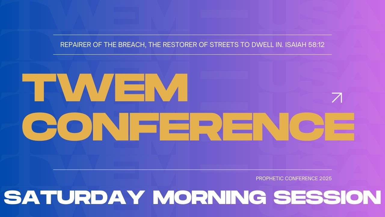TWEM Prophetic Conference 2025| Saturday Morning Session | 9:00a.m.