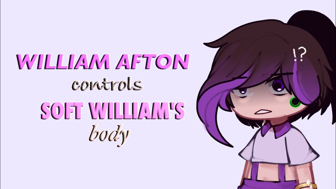 william afton controls soft william's body || short glmm || my au