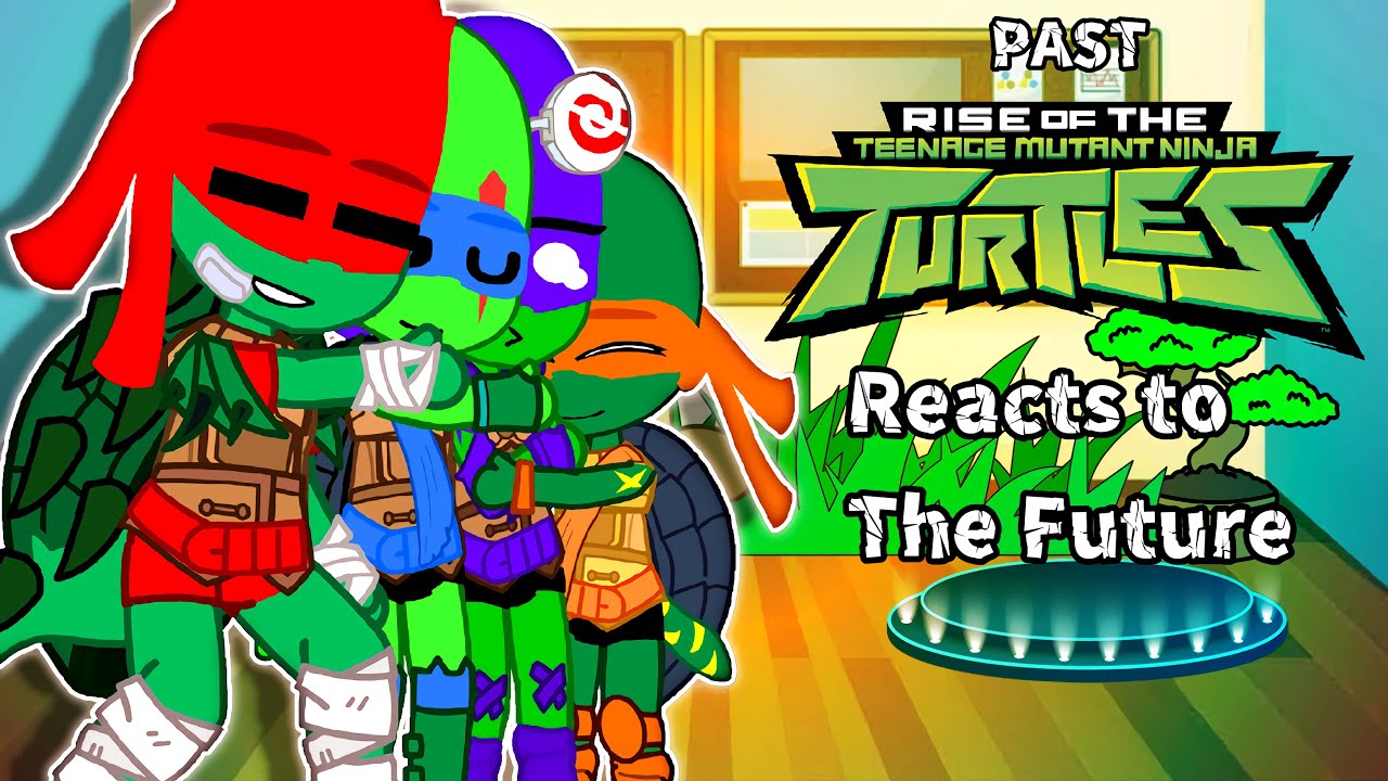 Past ROTTMNT Reacts to the Future(6/8)||Gacha Reaction