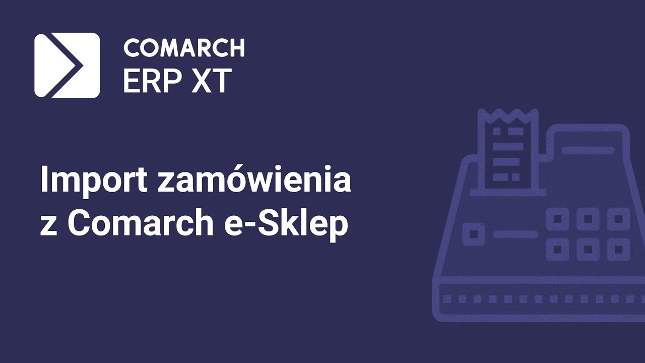 Comarch ERP XT (obecnie Betterfly) - Import zamówienia z Comarch e-Sklep (film z lektorem)