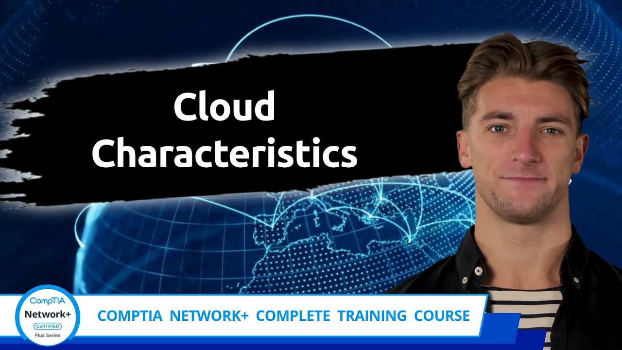 CompTIA Network+ (N10-009) | Cloud Characteristics | Exam Objective 1.3 | Course Training Video