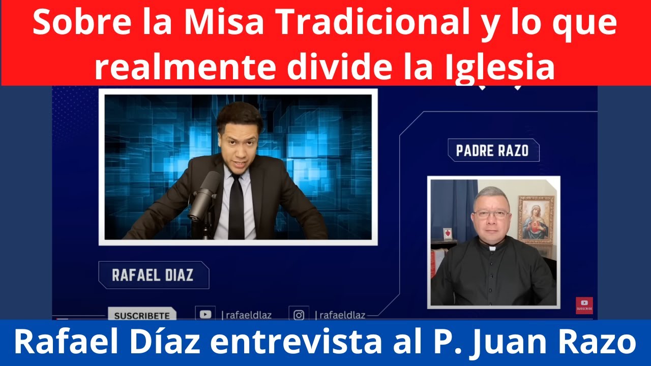 La Misa Tradicional no divide la Iglesia, sino la herejía. Rafael Díaz invita al P. Juan Razo.
