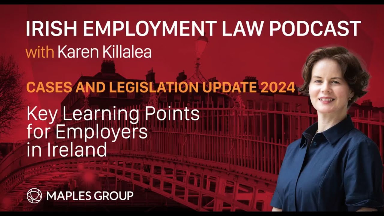 Irish Employment Law Cases and Legislation Update 2024 - Key Learning Points for Employers in Ire...