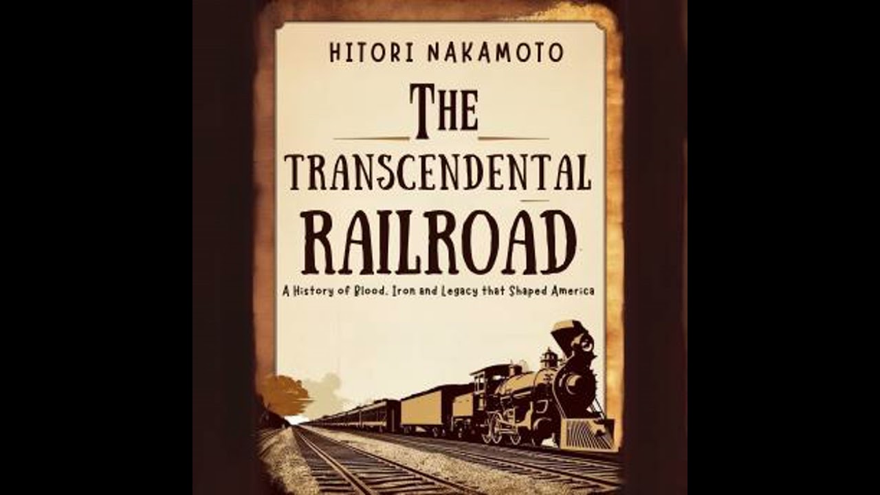 Transcendental Railroad: A History of Blood, Iron and Legacy that Shaped America - Hitori Nakamoto