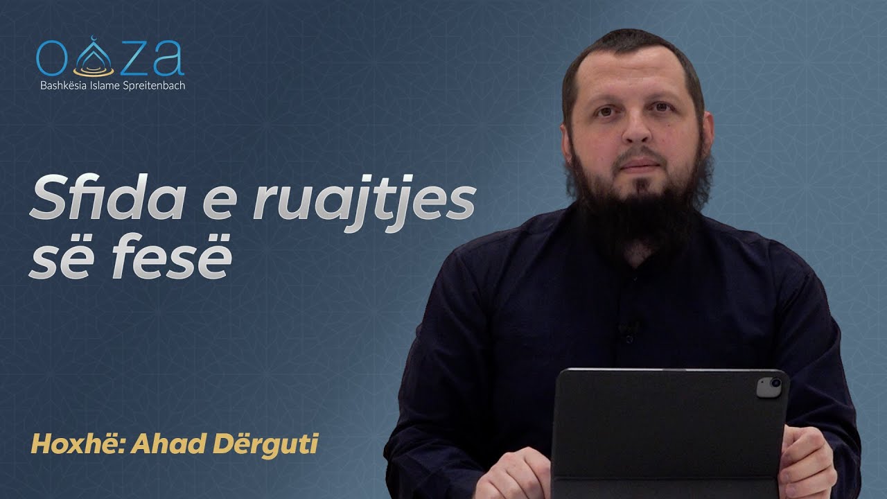 Sfida e ruajtjes së fesë - Hoxhë Ahad Dërguti