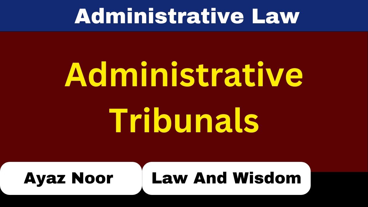 Administrative Tribunals || Administrative Law || Ayaz Noor