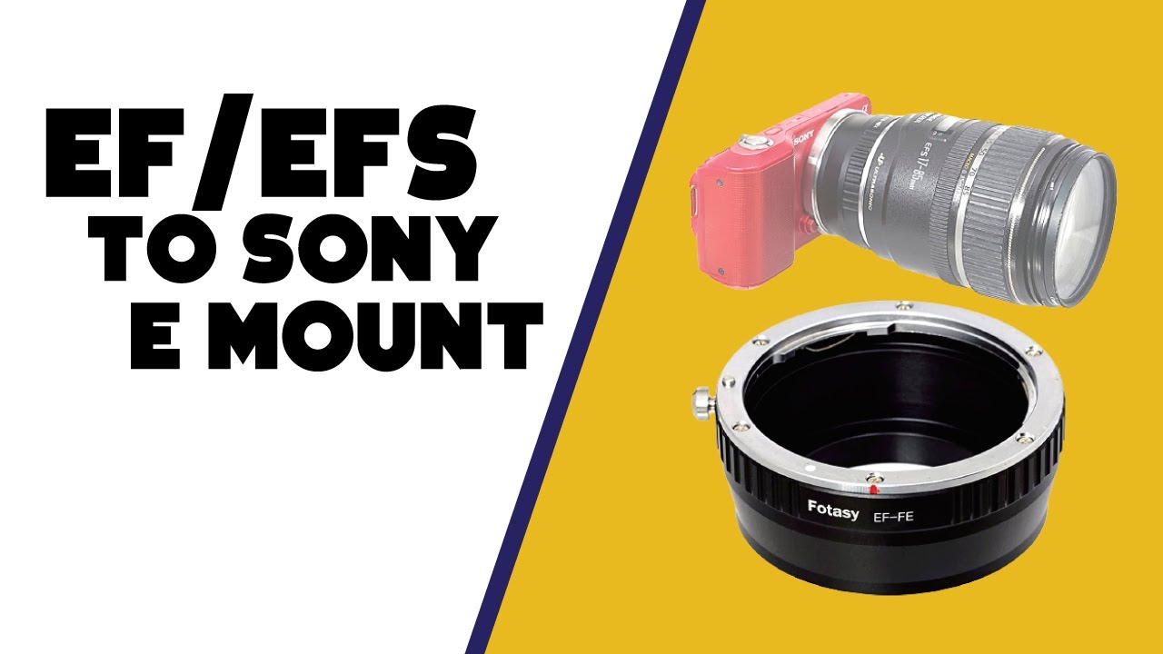EF/EFS Lens to Sony E- Mount Adapter, everything you need to know (Fotasy)