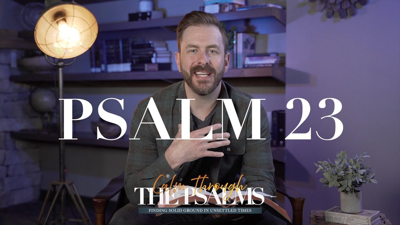 PSALM 23  |  CALM THROUGH THE PSALMS  |  MICAH REISER