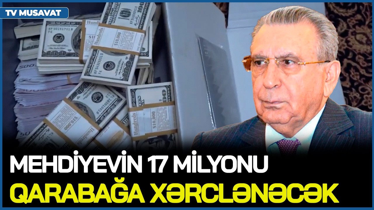 İşarə VERİLDİ, bu şəxslər də HƏBS EDİLƏCƏK, Mehdiyevin 17 milyonu Qarabağa XƏRCLƏNƏCƏK
