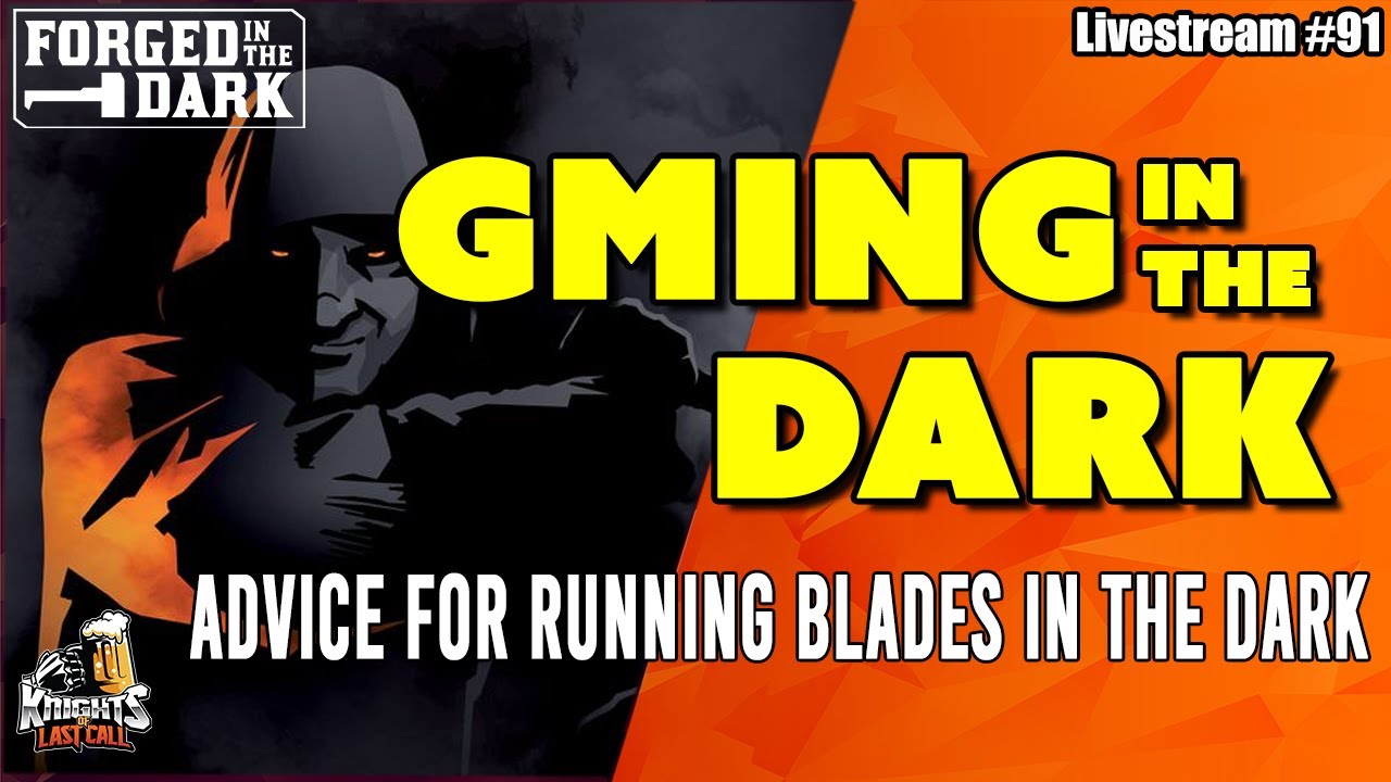 GMing in the Dark -Advice for Running Blades in the Dark and other FITD games! - Livestream #91
