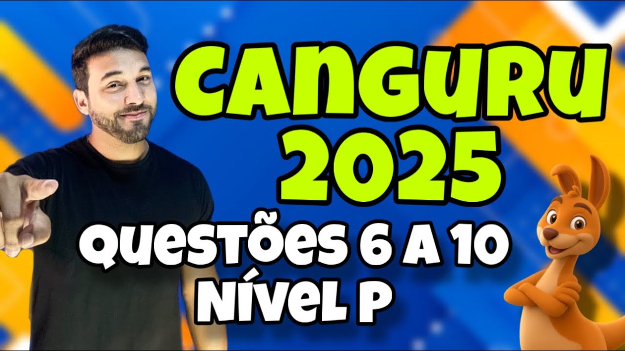 RESOLUÇÃO OLIMPÍADA CANGURU DE MATEMÁTICA 2025 - NÍVEL P - QUESTÕES DE 6 A 10