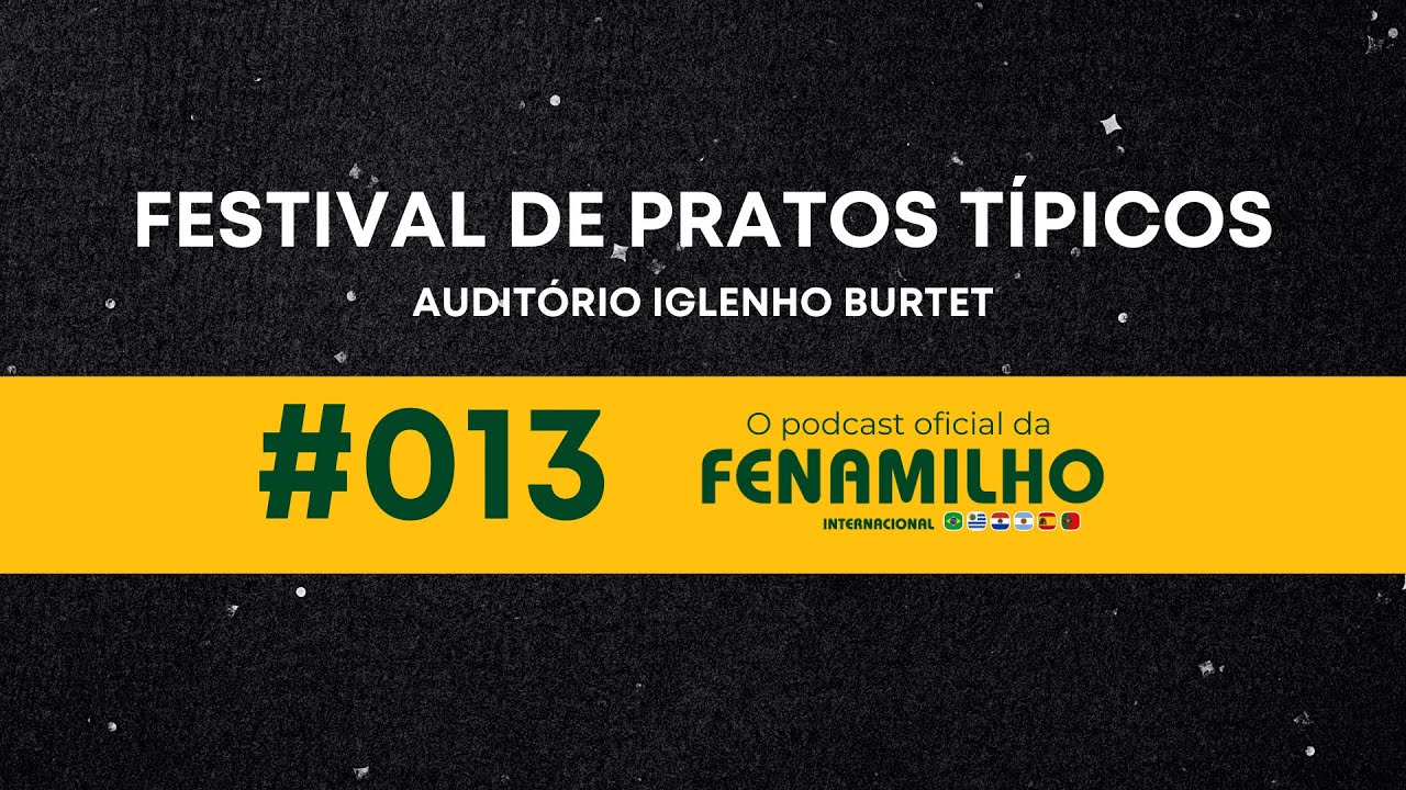 #013 - 10+FENAMILHO / FESTIVAL DE PRATOS T&Iacute;PICOS