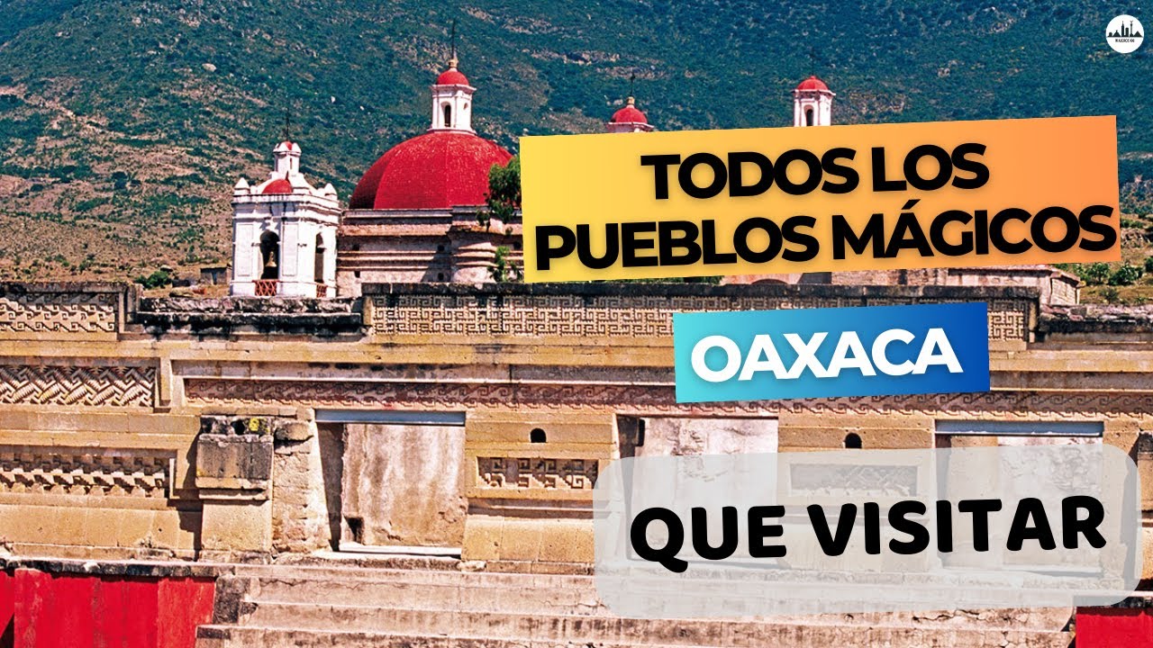 Todos los PUEBLOS MÁGICOS de OAXACA, Destinos Turísticos ESCONDIDOS en el estado de LA GUELAGUETZA
