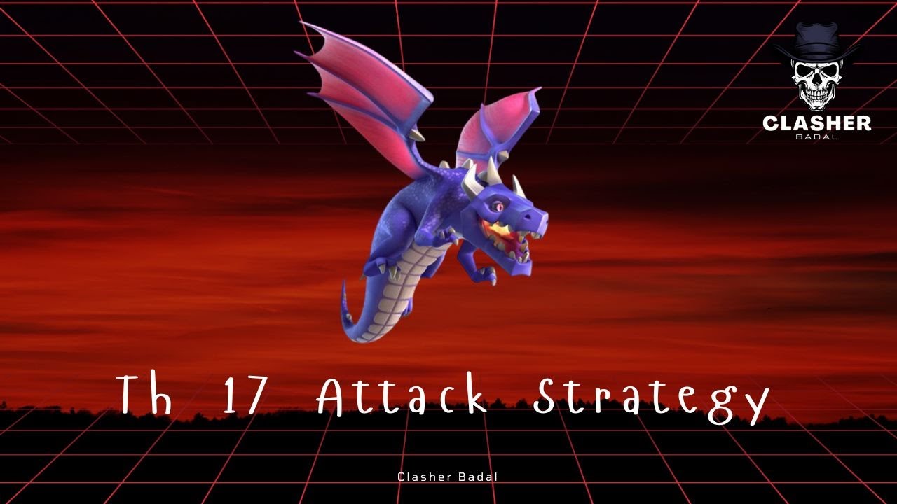 Townhall17 Dragon Attack Strategies with Clasher Badal