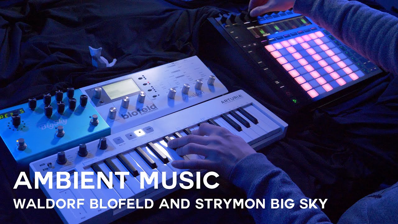 Ambient music with Waldorf Blofeld and Strymon Big Sky